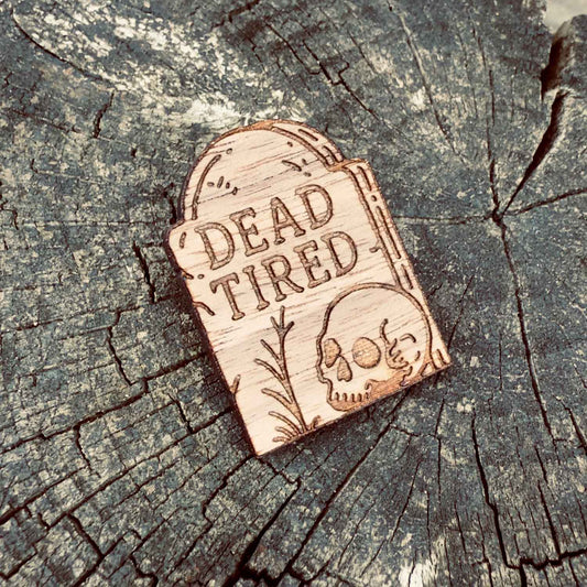 DEAD TIRED - WOODEN PIN