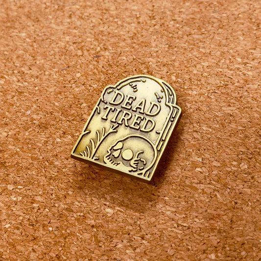 DEAD TIRED - ENAMEL PIN