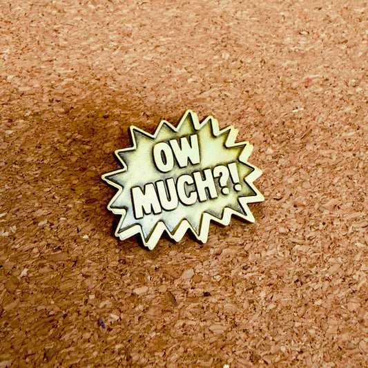 OW MUCH?! - ENAMEL PIN