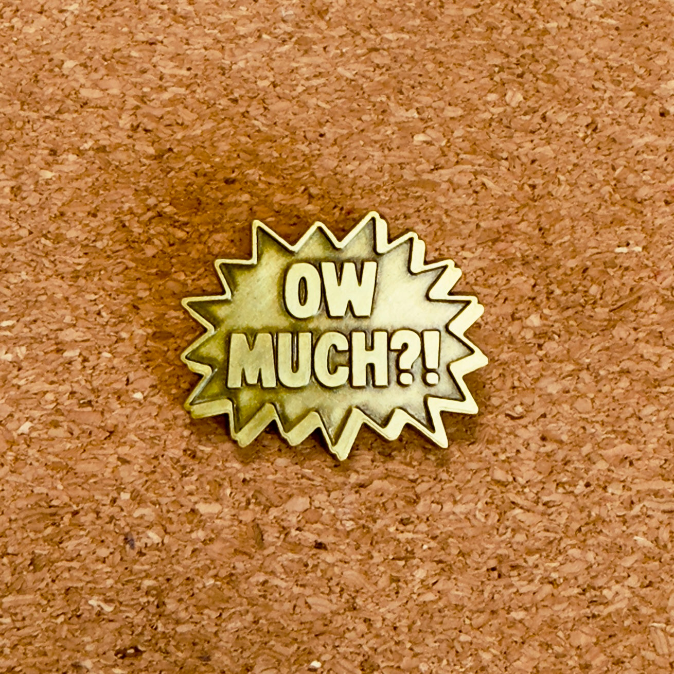 OW MUCH?! - ENAMEL PIN