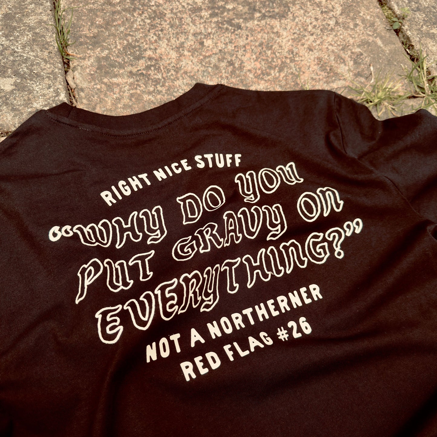 WHY DO YOU PUT GRAVY ON EVERYTHING? - T-SHIRT